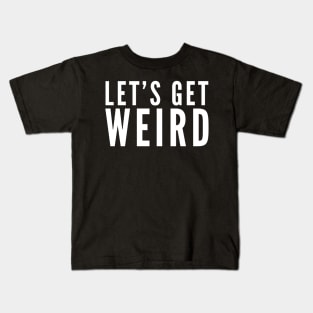 Let's Get Weird Kids T-Shirt